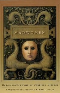 Madwomen : The "Locas mujeres" Poems of Gabriela Mistral, a Bilingual Edition - Gabriela Mistral