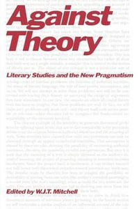 Against Theory : Literary Studies and the New Pragmatism - W. J. T. Mitchell