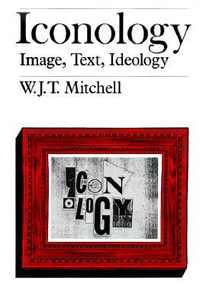 Iconology : Image, Text, Ideology - W. J. T. Mitchell