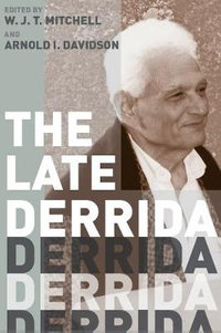 The Late Derrida : A Critical Inquiry Book - W. J. T. Mitchell