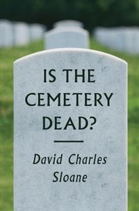 Is the Cemetery Dead? - David Charles Sloane