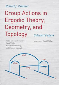 Group Actions in Ergodic Theory, Geometry, and Topology : Selected Papers - Robert J. Zimmer