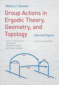 Group Actions in Ergodic Theory, Geometry, and Topology : Selected Papers - Robert J. Zimmer