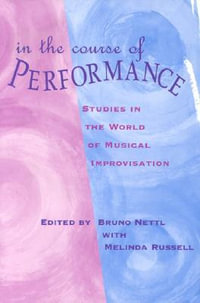 In the Course of Performance : Studies in the World of Musical Improvisation - Bruno Nettl