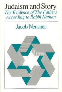 Judaism and Story : The Evidence of The Fathers According to Rabbi Nathan - Jacob Neusner