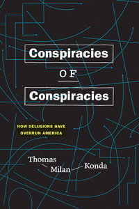 Conspiracies of Conspiracies : How Delusions Have Overrun America - Thomas Milan Konda