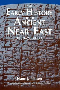 The Early History of the Ancient Near East, 9000-2000 B.C. - Hans J. Nissen