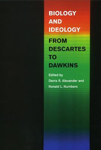 Biology and Ideology from Descartes to Dawkins - Denis R. Alexander