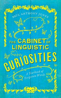 The Cabinet of Linguistic Curiosities : A Yearbook of Forgotten Words - Paul Anthony Jones