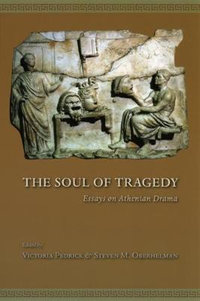 The Soul of Tragedy : Essays on Athenian Drama - Victoria Pedrick