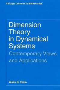 Dimension Theory in Dynamical Systems : Contemporary Views and Applications - Yakov B. Pesin