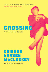 Crossing : A Transgender Memoir - Deirdre N. McCloskey