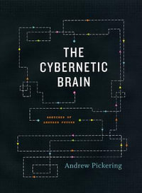 The Cybernetic Brain : Sketches of Another Future - Andrew Pickering