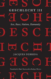 Geschlecht Iii : Sex, Race, Nation, Humanity - Jacques Derrida