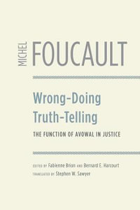 Wrong-Doing, Truth-Telling : The Function of Avowal in Justice - Michel Foucault