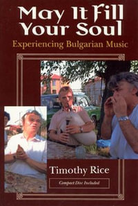 May It Fill Your Soul : Experiencing Bulgarian Music - Timothy Rice