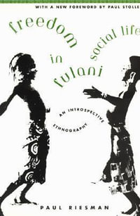 Freedom in Fulani Social Life : An Introspective Ethnography - Paul Riesman