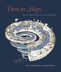 Time in Maps : From the Age of Discovery to Our Digital Era - Kären Wigen