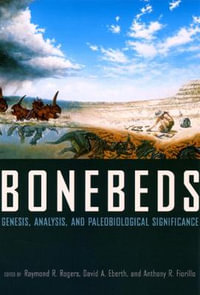 Bonebeds : Genesis, Analysis, and Paleobiological Significance - Raymond R. Rogers