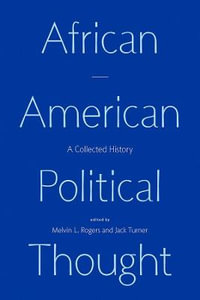 African American Political Thought : A Collected History - Melvin L. Rogers