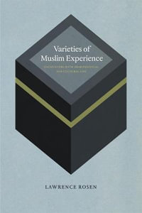 Varieties of Muslim Experience : Encounters with Arab Political and Cultural Life - Lawrence Rosen