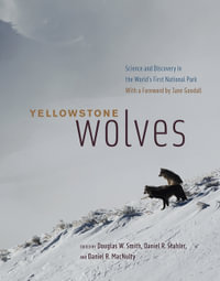 Yellowstone Wolves : Science and Discovery in the World's First National Park - Douglas W. Smith