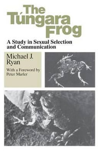 Tungara Frog : A Study in Sexual Selection and Communication - Michael J. Ryan