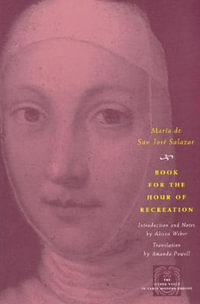 Book for the Hour of Recreation : The Other Voice in Early Modern Europe: The Toronto Series - Maria de San Jose Salazar