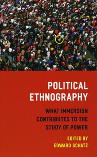 Political Ethnography : What Immersion Contributes to the Study of Power - Edward Schatz