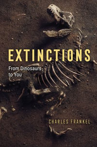 Extinctions : From Dinosaurs to You - Charles Frankel