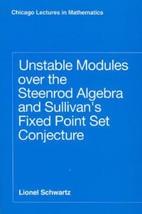 Unstable Modules over the Steenrod Algebra and Sullivan's Fixed Point Set Conjecture : Chicago Lectures in Mathematics Series CLM - Lionel Schwartz