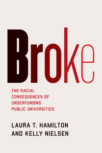 Broke : The Racial Consequences of Underfunding Public Universities - Laura T. Hamilton