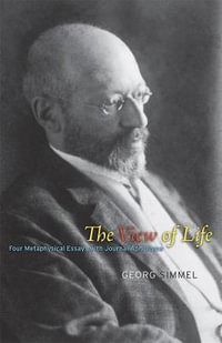 The View of Life : Four Metaphysical Essays with Journal Aphorisms - Georg Simmel