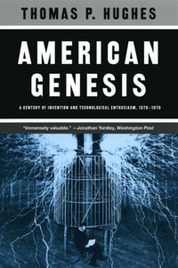 American Genesis : A Century of Invention and Technological Enthusiasm, 1870-1970 - Thomas P. Hughes