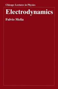 Electrodynamics : Chicago Lectures in Physics - Fulvio Melia