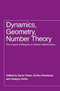 Dynamics, Geometry, Number Theory : The Impact of Margulis on Modern Mathematics - David Fisher