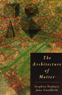 The Architecture of Matter : Phoenix Ser. - Stephen Toulmin