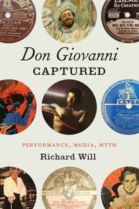 Don Giovanni Captured : Performance, Media, Myth - Richard Will