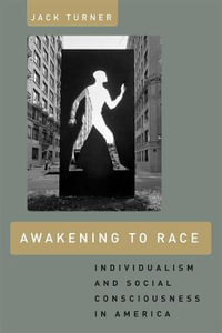 Awakening to Race : Individualism and Social Consciousness in America - Jack Turner