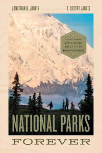 National Parks Forever : Fifty Years of Fighting and a Case for Independence - Jonathan B. Jarvis