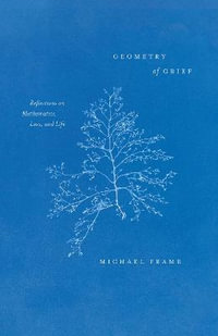 Geometry of Grief : Reflections on Mathematics, Loss, and Life - Michael Frame