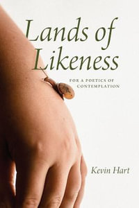 Lands of Likeness : For a Poetics of Contemplation - Kevin Hart