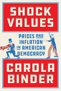 Shock Values : Prices and Inflation in American Democracy - Carola Binder