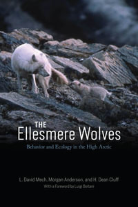 The Ellesmere Wolves : Behavior and Ecology in the High Arctic - L. David Mech