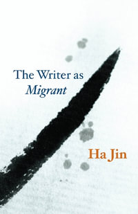 The Writer as Migrant : The Rice University Campbell Lectures - Ha Jin