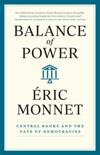 Balance of Power : Central Banks and the Fate of Democracies - Eric Monnet