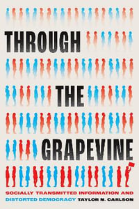 Through the Grapevine : Socially Transmitted Information and Distorted Democracy - Taylor N. Carlson