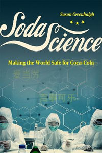 Soda Science : Making the World Safe for Coca-Cola - Susan Greenhalgh