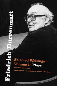 Friedrich Durrenmatt: Selected Writings, Volume 1 : Plays - Friedrich Durrenmatt