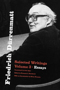 Friedrich Durrenmatt Selected Writings, Volume 3 : Essays - Friedrich Durrenmatt